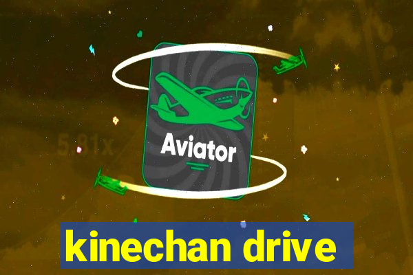 kinechan drive